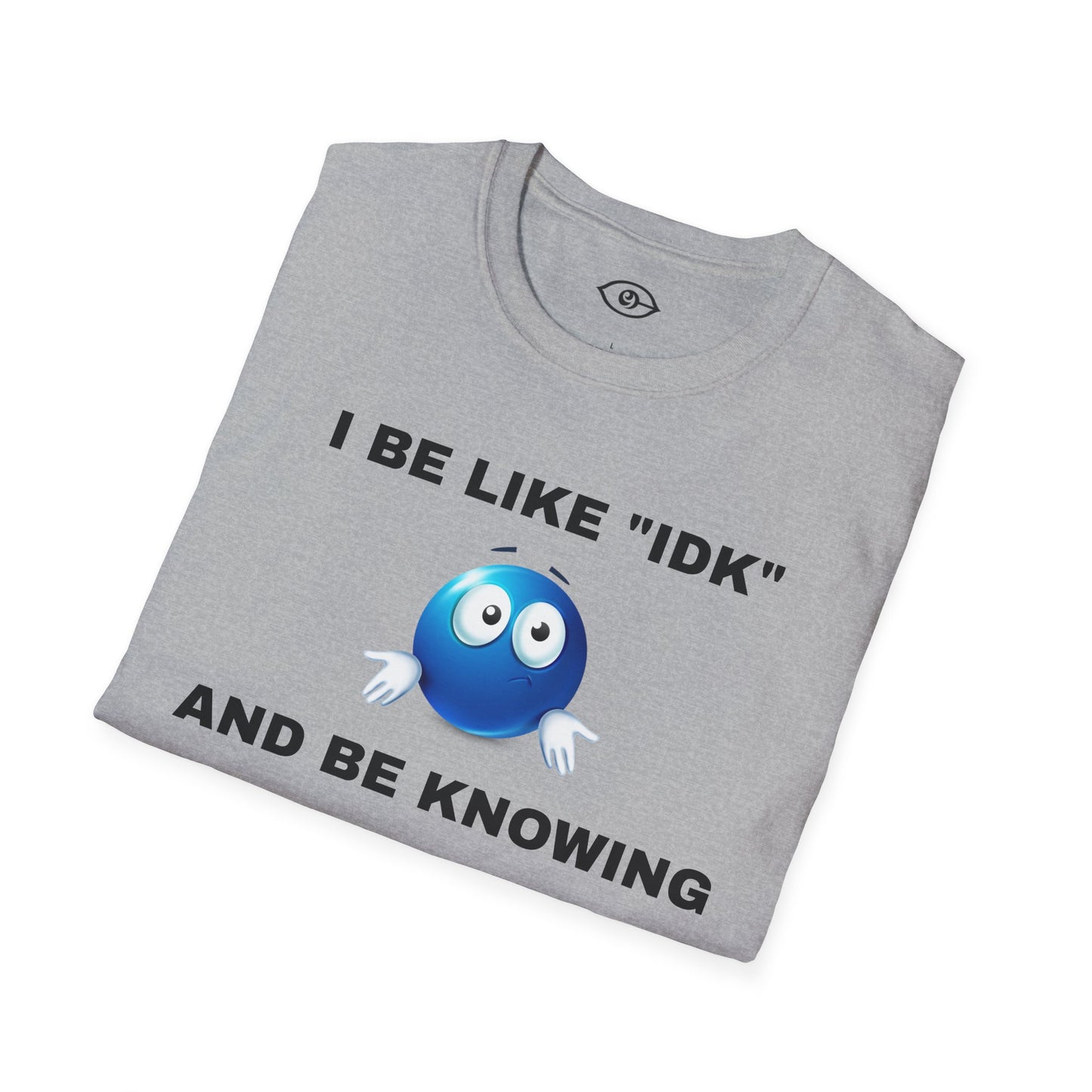 I BE KNOWING - Unisex Softstyle T-Shirt