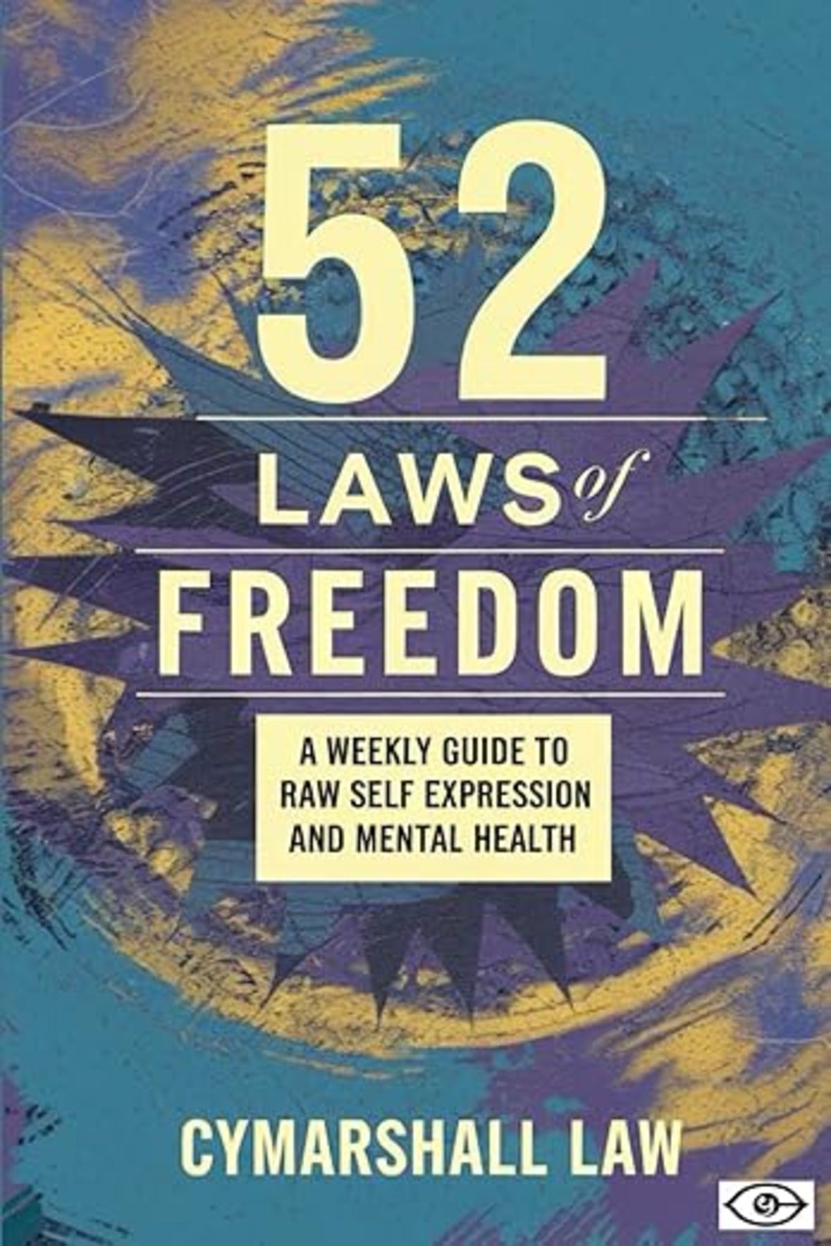 52 Laws of Freedom: A Weekly Guide to Raw Self Expression and Mental Health: Inspired by “I Still Love H.E.R.: 52 Laws of Freedom”